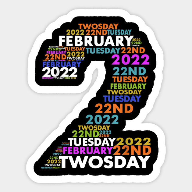 Twosday Tuesday - February 2nd 2022 - Commemorative Twosday Sticker by mateobarkley67